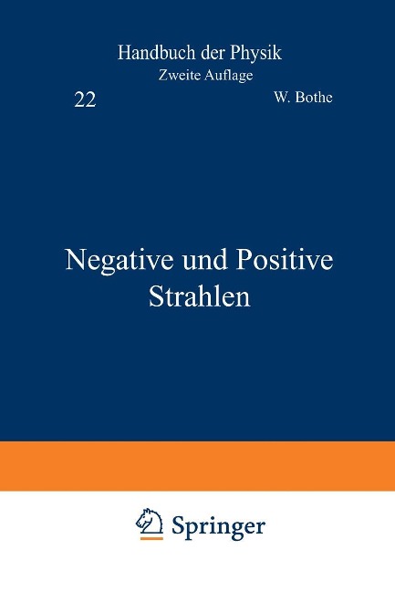 Negative und Positive Strahlen - W. Bothe, R. Frisch, H. Geiger, R. Kollath, C. Ramsauer
