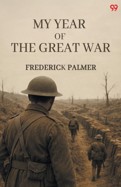 My Year Of The Great War - Frederick Palmer