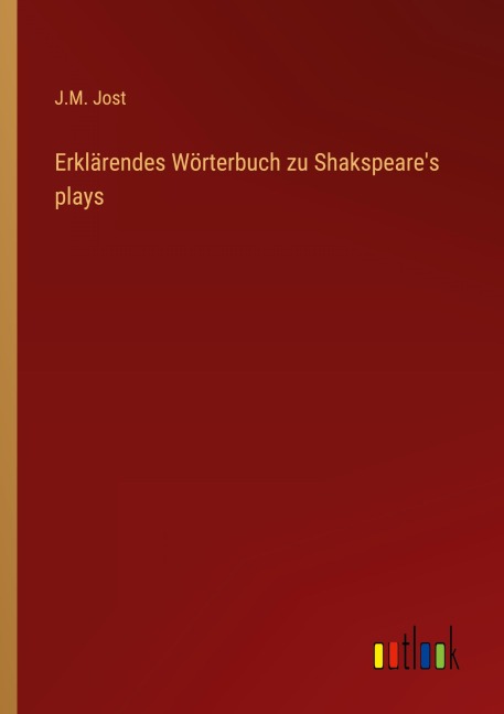 Erklärendes Wörterbuch zu Shakspeare's plays - J. M. Jost