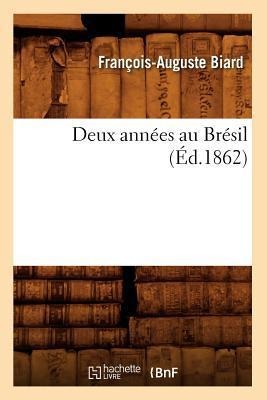 Deux Années Au Brésil (Éd.1862) - François-Auguste Biard