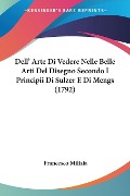 Dell' Arte Di Vedere Nelle Belle Arti Del Disegno Secondo I Principii Di Sulzer E Di Mengs (1792) - Francesco Milizia
