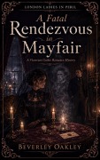 Cover-Bild zum Titel 'A Fatal Rendezvous in Mayfair' von 'Beverley Oakley'