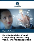 Cover-Bild zum Titel 'Das Umfeld des Cloud Computing, Bewertung von Sicherheitsaspekten' von 'Kiyana Bahadori'