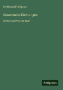 Gesammelte Dichtungen - Ferdinand Freiligrath