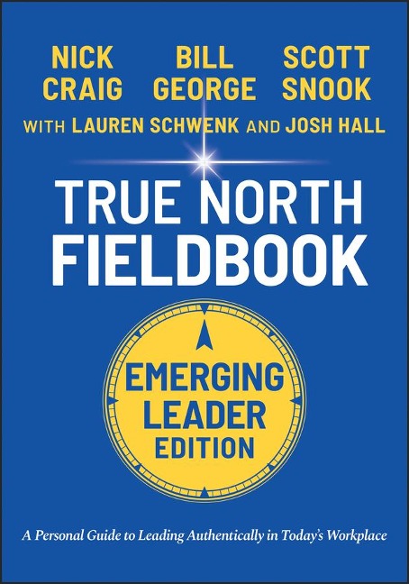 True North Fieldbook, Emerging Leader Edition - Bill George, Lauren Schwenk, Josh Hall