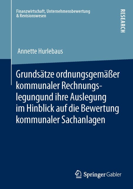 Grundsätze ordnungsgemäßer kommunaler Rechnungslegung und ihre Auslegung im Hinblick auf die Bewertung kommunaler Sachanlagen - Annette Hurlebaus