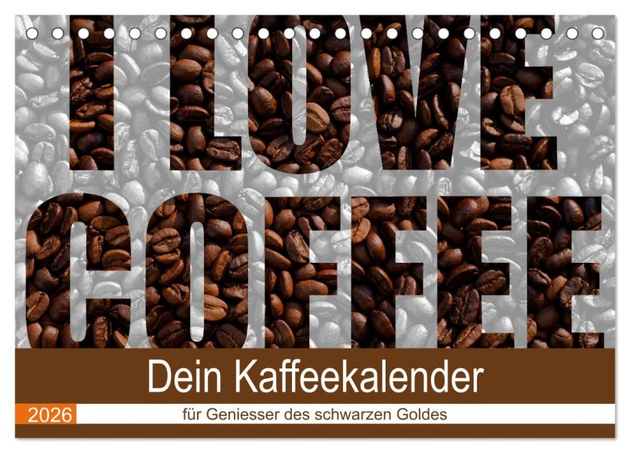 I Love Coffee - Dein Kaffeekalender für Geniesser des schwarzen Goldes (Tischkalender 2026 DIN A5 quer), CALVENDO Monatskalender - Stefan Widerstein - SteWi. info