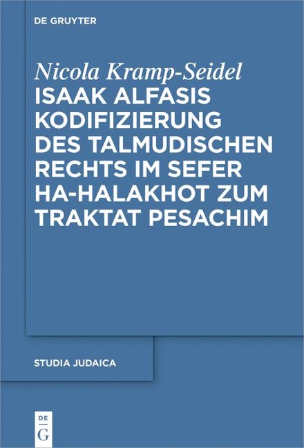 Isaak Alfasis Kodifizierung des talmudischen Rechts im Sefer ha-Halakhot zum Traktat Pesachim - Nicola Kramp-Seidel
