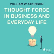 Cover-Bild zum Titel 'Thought Force In Business and Everyday Life' von 'William W Atkinson'