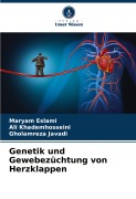 Genetik und Gewebezüchtung von Herzklappen - Maryam Eslami, Ali Khademhosseini, Gholamreza Javadi