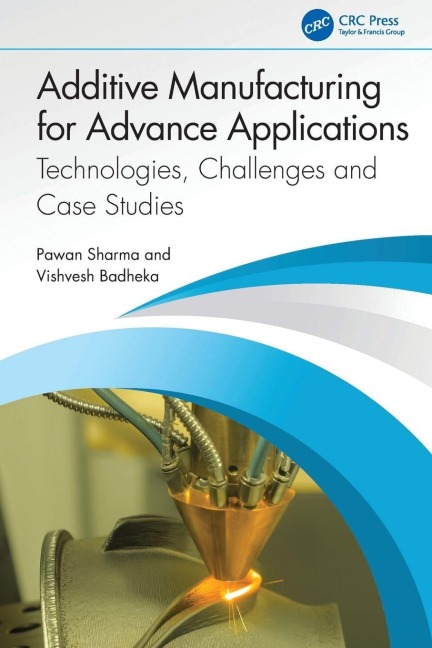 Additive Manufacturing for Advance Applications - Vishvesh Badheka, Pawan Sharma