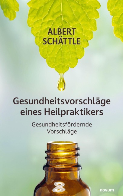 Gesundheitsvorschläge eines Heilpraktikers - Albert Schättle