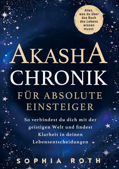 Akasha-Chronik für absolute Einsteiger - Sophia Roth