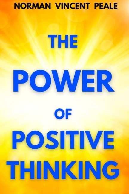 The Power of Positive Thinking - Norman Vincent Peale