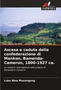 Cover-Bild zum Titel 'Ascesa e caduta della confederazione di Mankon, Bamenda-Camerun, 1800-1927 ca.' von 'Luke Ntse Musongong'