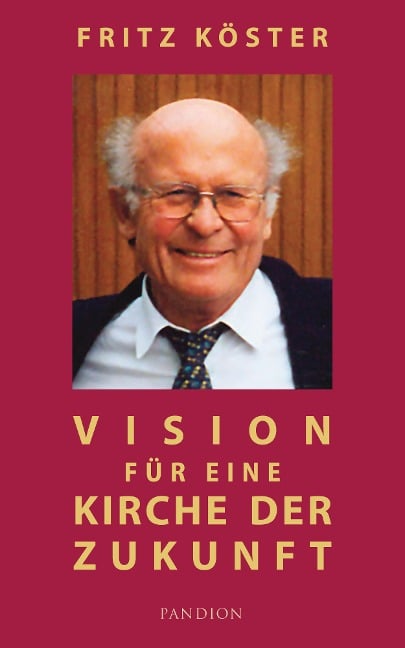 Vision für eine Kirche der Zukunft - Fritz Köster