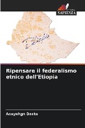 Ripensare il federalismo etnico dell'Etiopia - Asayehgn Desta