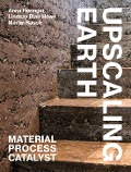 Cover-Bild zum Titel 'Upscaling Earth' von 'Anna Heringer, Martin Rauch, Lindsay Blair Howe'