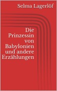 Cover-Bild zum Titel 'Die Prinzessin von Babylonien und andere Erzählungen' von 'Selma Lagerlöf'