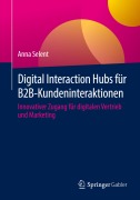 Cover-Bild zum Titel 'Digital Interaction Hubs für B2B-Kundeninteraktionen' von 'Anna Selent'