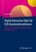 Cover-Bild zum Titel 'Digital Interaction Hubs für B2B-Kundeninteraktionen' von 'Anna Selent'