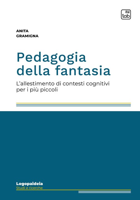 Pedagogia della fantasia. L'allestimento di contesti cognitivi per i più piccoli - Anita Gramigna