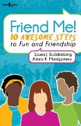 Friend Me!: 10 Awesome Steps to Fun and Friendship - Laura Buddenberg, Alesia Montgomery