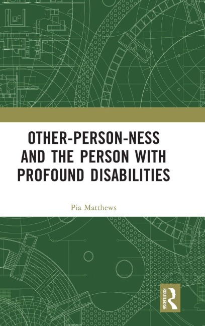 Other-person-ness and the Person with Profound Disabilities - Pia Matthews