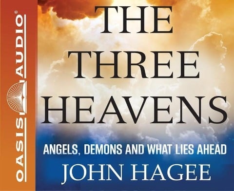 The Three Heavens: Angels, Demons and What Lies Ahead - John Hagee