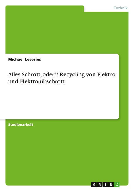 Alles Schrott, oder!? Recycling von Elektro- und Elektronikschrott - Michael Loseries
