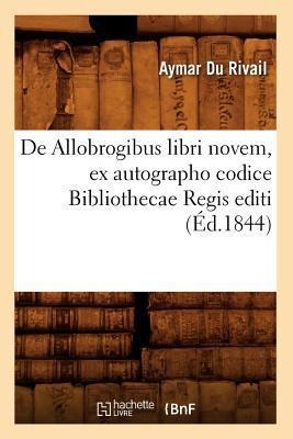 de Allobrogibus Libri Novem, Ex Autographo Codice Bibliothecae Regis Editi (Éd.1844) - Aymar Du Rivail