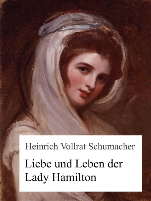 Liebe und Leben der Lady Hamilton - Heinrich Vollrat Schumacher