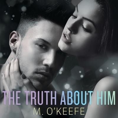 The Truth about Him Lib/E - M. O'Keefe