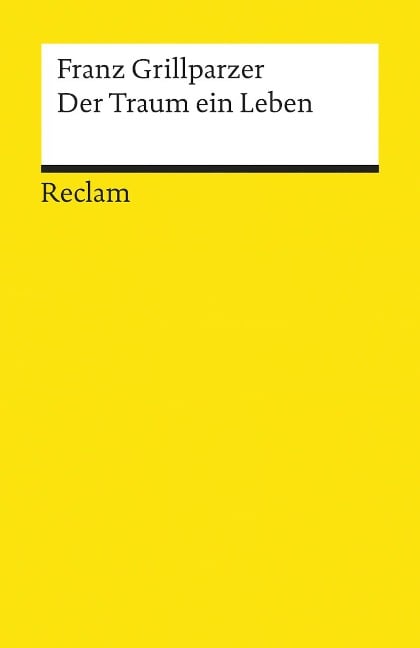 Der Traum ein Leben. Dramatisches Märchen in vier Aufzügen - Franz Grillparzer
