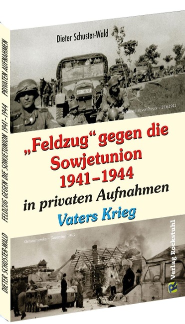 "Feldzug" gegen die Sowjetunion 1941-1944 in privaten Aufnahmen - Dieter Schuster-Wald