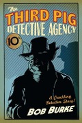 Cover-Bild zum Titel 'The Third Pig Detective Agency' von 'Bob Burke'