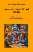 Cover-Bild zum Titel 'Spiele mit ChatGPT und BARD' von 'Ute-Marion Wilkesmann'