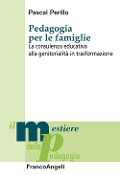 Cover-Bild zum Titel 'Pedagogia per le famiglie. La consulenza educativa alla genitorialità in trasformazione' von 'Pascal Perillo'