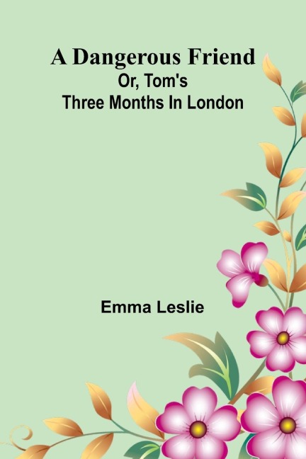 A dangerous friend - Emma Leslie