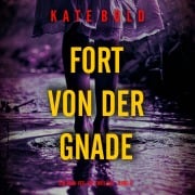 Cover-Bild zum Titel 'Fort von der Gnade (Ein Nina-Veil-FBI-Thriller ¿ Band 6)' von 'Kate Bold'