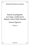 Cover-Bild zum Titel 'Bannir la polygamie au Congo, combat de la députée-maire Stella Mensah Sassou Nguesso - Tome 1' von 'Richard Ossoma-Lesmois'