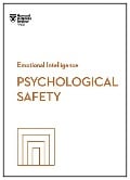 Psychological Safety (HBR Emotional Intelligence Series) - Harvard Business Review