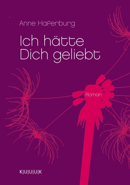 Ich hätte Dich geliebt - Anne Haferburg