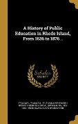 Cover-Bild zum Titel 'A History of Public Education in Rhode Island, From 1636 to 1876 ..' von 'Thomas Wentworth Higginson'