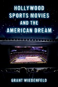 Cover-Bild zum Titel 'Hollywood Sports Movies and the American Dream' von 'Grant Wiedenfeld'