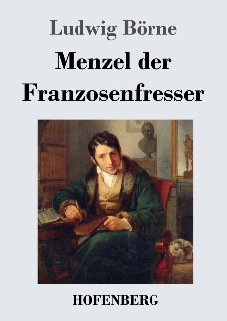 Menzel der Franzosenfresser - Ludwig Börne
