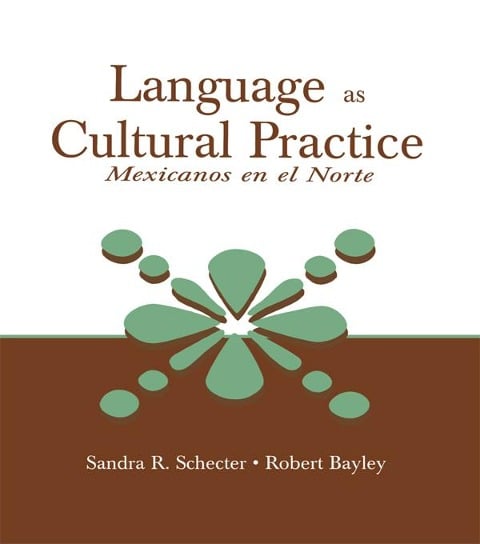 Language as Cultural Practice - Sandra R. Schecter, Robert J. Bayley
