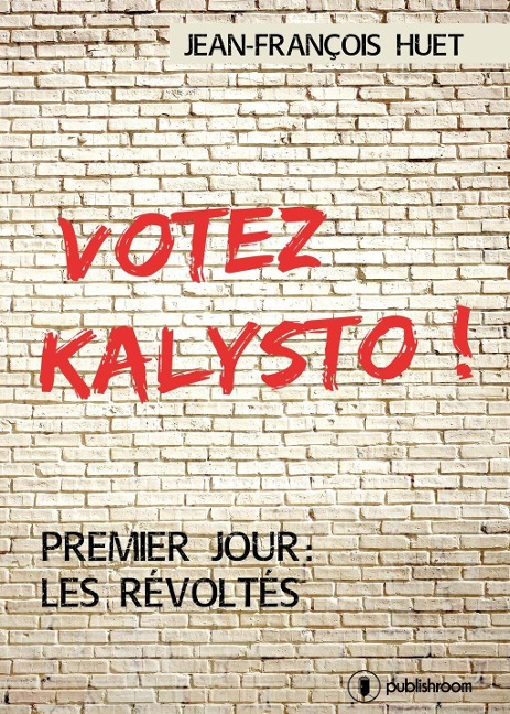 Votez Kalysto ! - Jean-François Huet