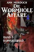 Die Wormhole-Affäre - Band 5 Kopfgeldjagd - Ann Murdoch