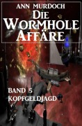 Cover-Bild zum Titel 'Die Wormhole-Affäre - Band 5 Kopfgeldjagd' von 'Ann Murdoch'